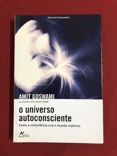 Livro - O Universo Autoconsciente - Amit Goswami - Ed. Aleph