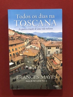 Livro - Todos Os Dias Na Toscana - Frances Mayes - Ed. Rocco