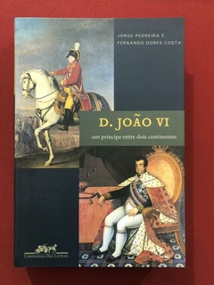 Livro - D. João VI - Jorge Pedreira - Cia. Das Letras - Seminovo