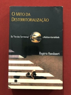 Livro - O Mito Da Desterritorialização - Rogério Haesbaert - Bertrand