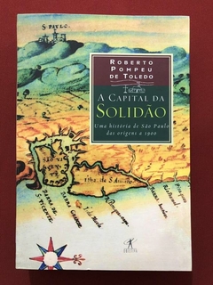 Livro - A Capital Da Solidão - Roberto Pompeu De Toledo - Seminovo