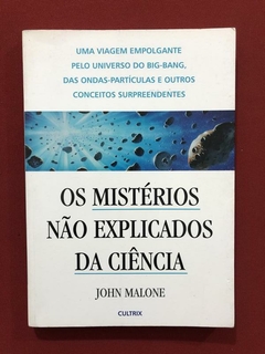 Livro - Os Mistérios Não Explicados Da Ciência - John Malone