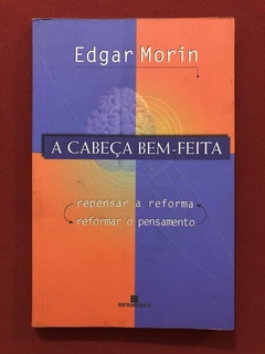 Livro - A Cabeça Bem-Feita - Edgar Morin - Ed. Bertrand Brasil