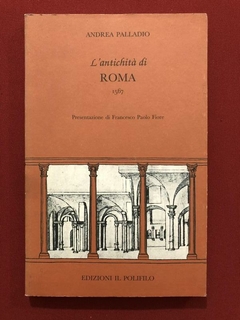 Livro - L'Antichità Di Roma - Andrea Palladio - Il Polifilo