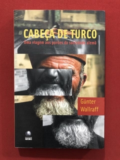 Livro - Cabeça De Turco - Gunter Wallraff - Editora Globo
