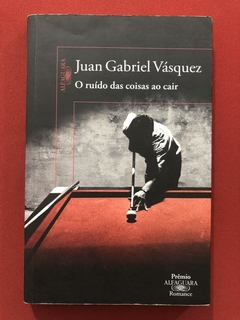 Livro - O Ruído Das Coisas Ao Cair - Juan Gabriel Vásquez - Alfaguara