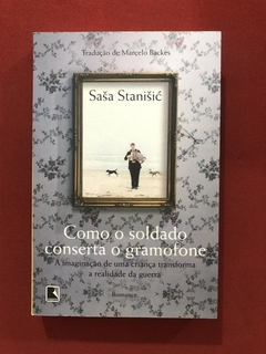 Livro - Como O Soldado Conserta O Gramofone - Record - Semin