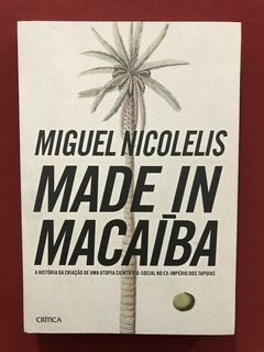 Livro - Made In Macaíba - Miguel Nicolelis - Seminovo
