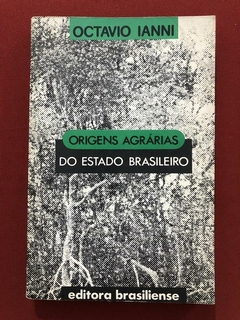Livro - Origens Agrárias Do Estado Brasileiro - Octavio Ianni - Brasiliense