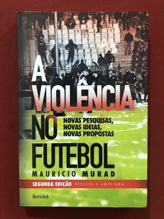 Livro - A Violência No Futebol - Mauricio Murad - Benvirá - Seminovo