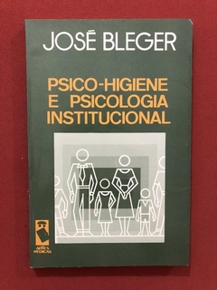 Livro- Psico-Higiene E Psicologia Institucional- José Bleger