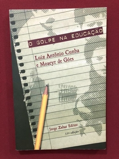 Livro - O Golpe Na Educação - Luiz Antônio Cunha - Ed. Zahar