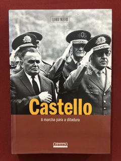 Livro - Castello: A Marcha Para A Ditadura - Lira Neto - Editora Contexto