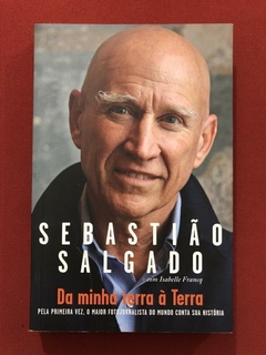 Livro - Da Minha Terra À Terra - Sebastião Salgado - Paralela