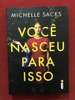 Livro - Você Nasceu Para Isso - Michelle Sacks - Seminovo