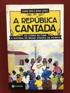 Livro- A República Cantada- André Diniz, Diogo Cunha - Semin