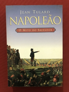 Livro - Napoleão: O Mito Do Salvador - Jean Tulard