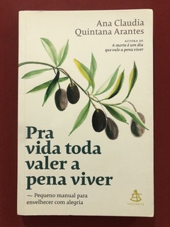 Livro - Pra Vida Toda Valer A Pena Viver - Ana Claudia Quintana - Seminovo