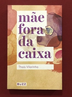 Livro - Mãe Fora Da Caixa - Thaís Vilarinho - Ed. Buzz