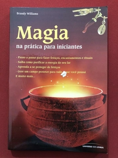 Livro - Magia Na Prática Para Iniciantes - Brandy Williams - Universo Dos Livros