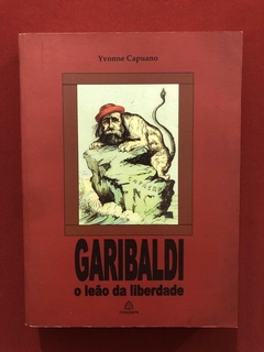 Livro - Garibaldi: O Leão Da Liberdade - Yvonne Capuano