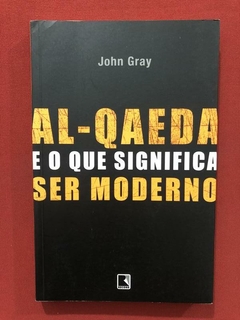 Livro - Al-Qaeda E O Que Significa Ser Moderno - John Gray