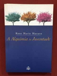 Livro- A Alquimia Da Juventude - Rose Marie Muraro - Ediouro