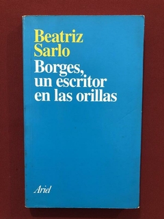 Livro - Borges, Un Escritor En Las Orillas - Beatriz Sarlo