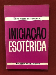 Livro - Iniciação Esotérica - Cinira Riedel De Figueiredo