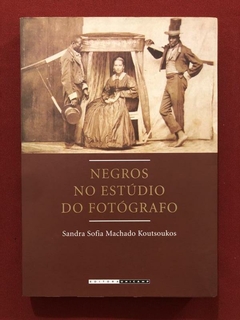 Livro - Negros No Estúdio Do Fotógrafo - Sandra Sofia - Unicamp - Seminovo