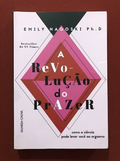 Livro - A Revolução Do Prazer - Emily Nagoski - Seminovo