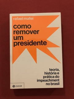 Livro - Como Remover Um Presidente - Rafael Mafei - Semin