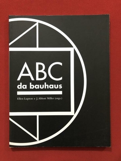 Livro - ABC Da Bauhaus - Ellen Lupton - J. Abbott - Cosac