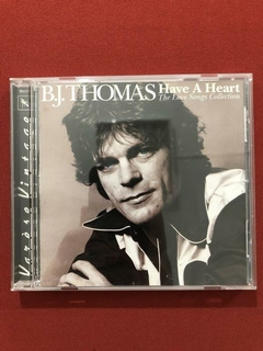 CD - B. J. Thomas - Have A Heart - Importado - Seminovo