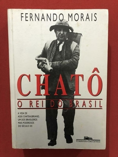 Livro - Chatô, O Rei Do Brasil - Fernando Morais - Cia Das L