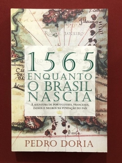 Livro - 1565: Enquanto O Brasil Nascia - Pedro Doria - Seminovo