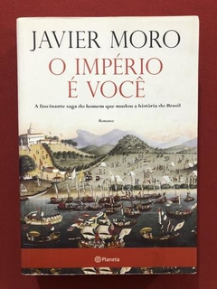 Livro - O Império É Você - Javier Moro - Editora Planeta