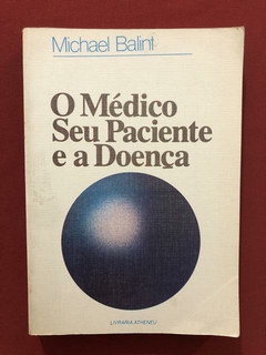 Livro - O Médico, Seu Paciente E A Doença - Michael Balint