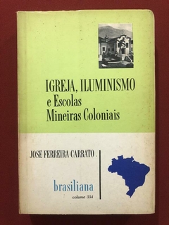 Livro - Igreja, Iluminismo E Escolas Mineiras Coloniais - José Ferreira Carrato