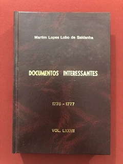 Livro - Documentos Interessantes 1776-1777 - Martim Lopes L. De Saldanha