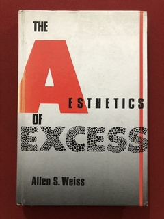 Livro - The Aesthetics Of Excess - Allen S. Weiss - Ed. Suny