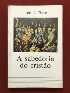 Livro - A Sabedoria Do Cristão - Leo J. Trese - Ed. Quadrante