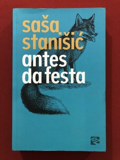 Livro - Antes Da Festa - Sasa Stanisic - Editora Foz