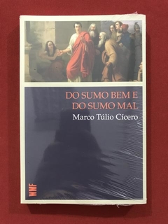 Livro- Do Sumo Bem E Do Sumo Mal - Marco Túlio Cícero - Novo