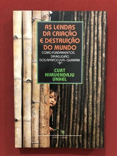 Livro - As Lendas Da Criação E Destruição - Curt Nimuendaju Unkel - Edusp