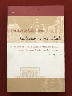 Livro - Intelectuais Na Encruzilhada - Francisco De Assis Barbosa - ABL