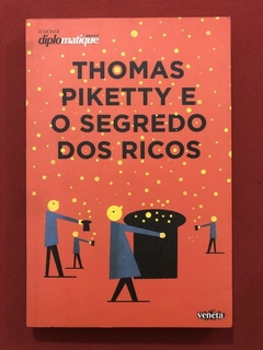 Livro - Thomas Piketty E O Segredo Dos Ricos - Ed. Veneta