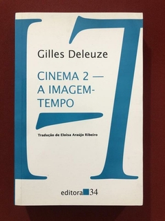 Livro - Cinema 2 - A Imagem-Tempo - Gilles Deleuze - Ed. 34 - Seminovo