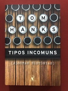 Livro - Tipos Incomuns - Tom Hanks - Editora Arqueiro - Seminovo