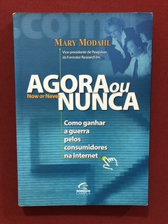 Livro - Agora Ou Nunca - Mary Modahl - Ed. Campus